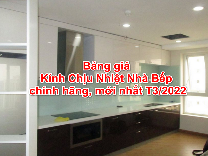 Bảng giá Kính Chịu Nhiệt Nhà Bếp chính hãng, mới nhất T3/2022 1